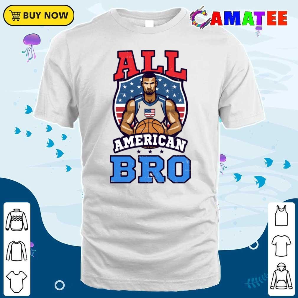 4th Of July Basketball Shirt, All American Bro T-shirt Classic Shirt