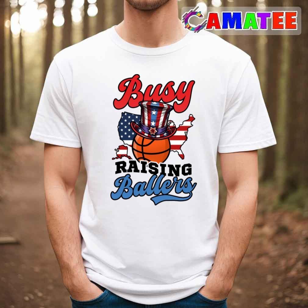 4th Of July Basketball Shirt, Busy Raising Ballers T-shirt Best Sale