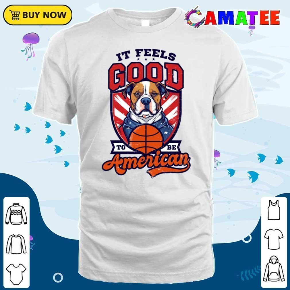 4th Of July Basketball Shirt, Feels Good Be American T-shirt Classic Shirt