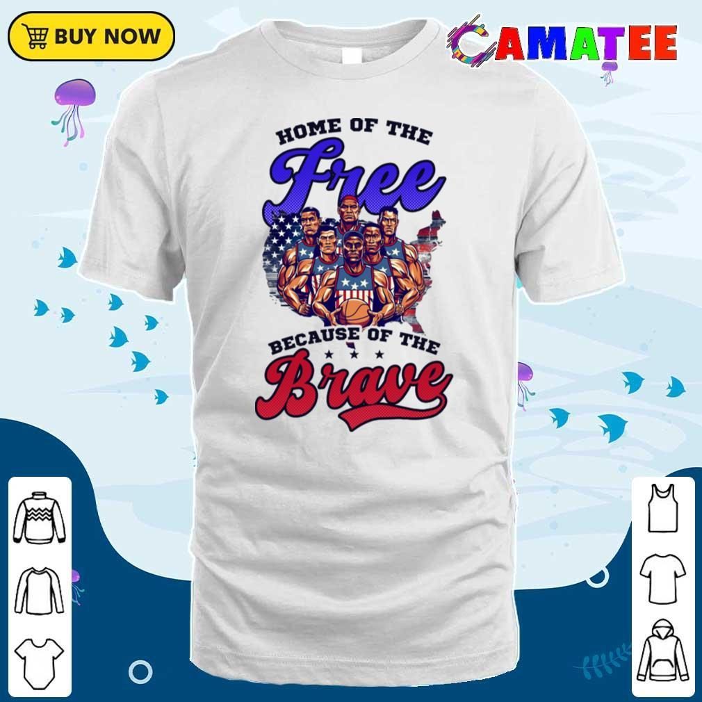 4th Of July Basketball Shirt, Home Of Free Because Brave T-shirt Classic Shirt
