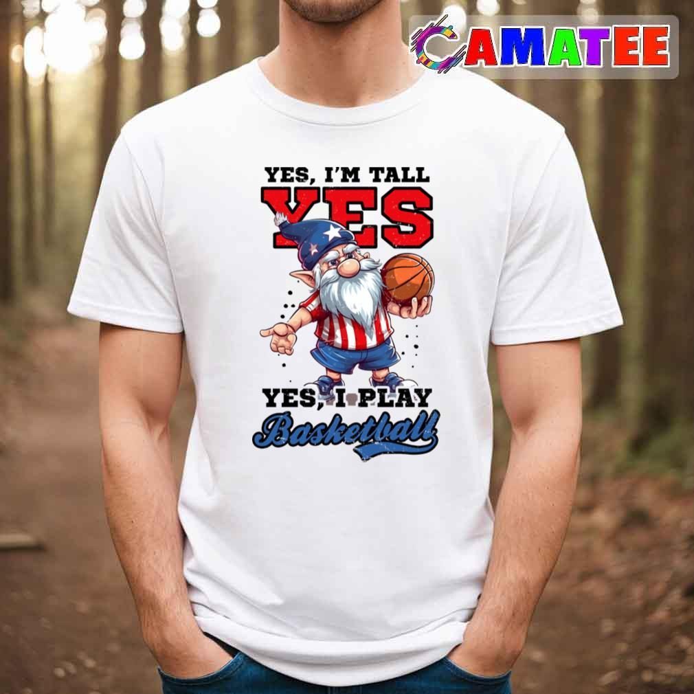 4th Of July Basketball Shirt, Yes I'm Tall Play Gnome T-shirt Best Sale