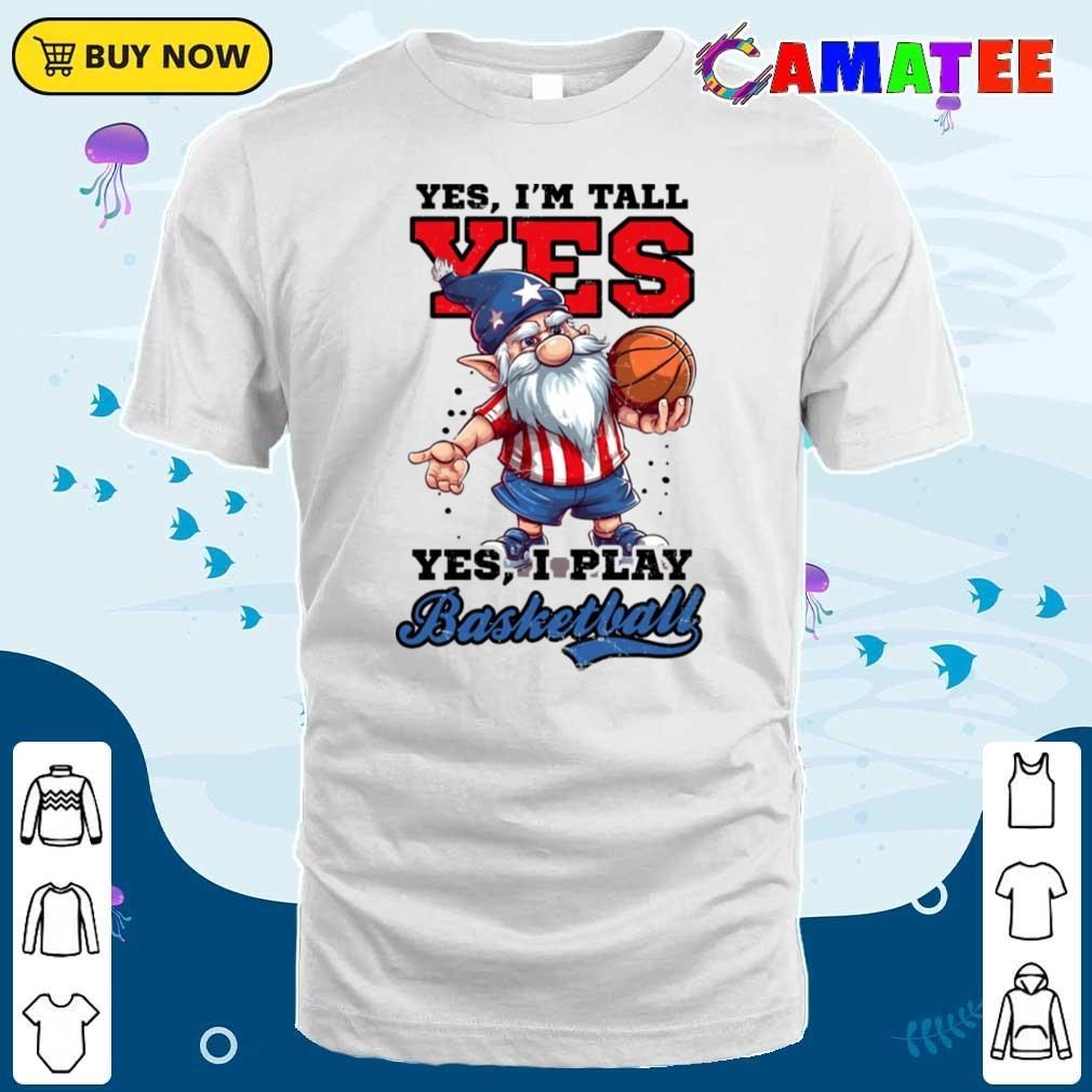 4th Of July Basketball Shirt, Yes I'm Tall Play Gnome T-shirt Classic Shirt