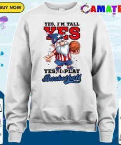 4th of july basketball shirt, yes i'm tall play gnome t shirt sweater shirt