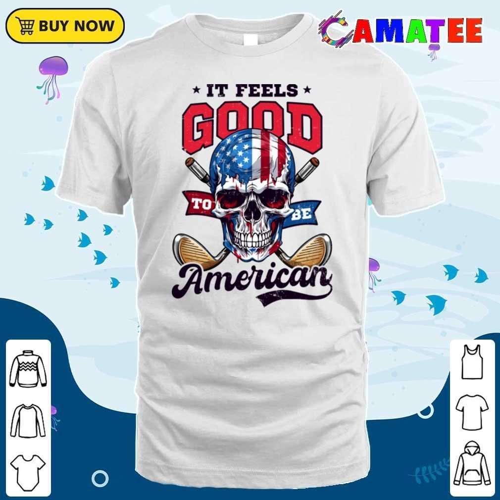 4th Of July Golf Shirt Feels Good Be American T-shirt Classic Shirt