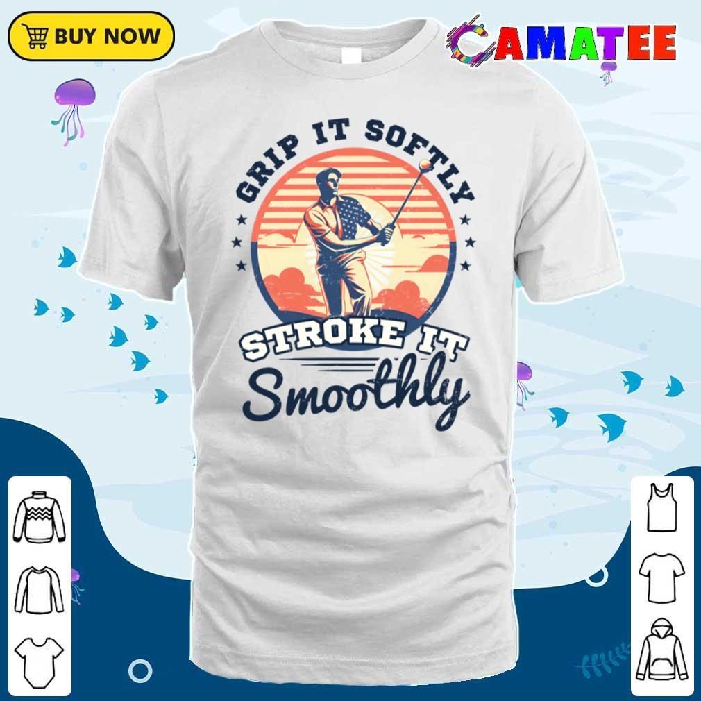 4th Of July Golf Shirt Grip Softly Stroke Smoothly T-shirt Classic Shirt