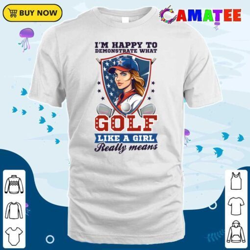 4th of july golf shirt happy to demonstrate girl t shirt classic shirt
