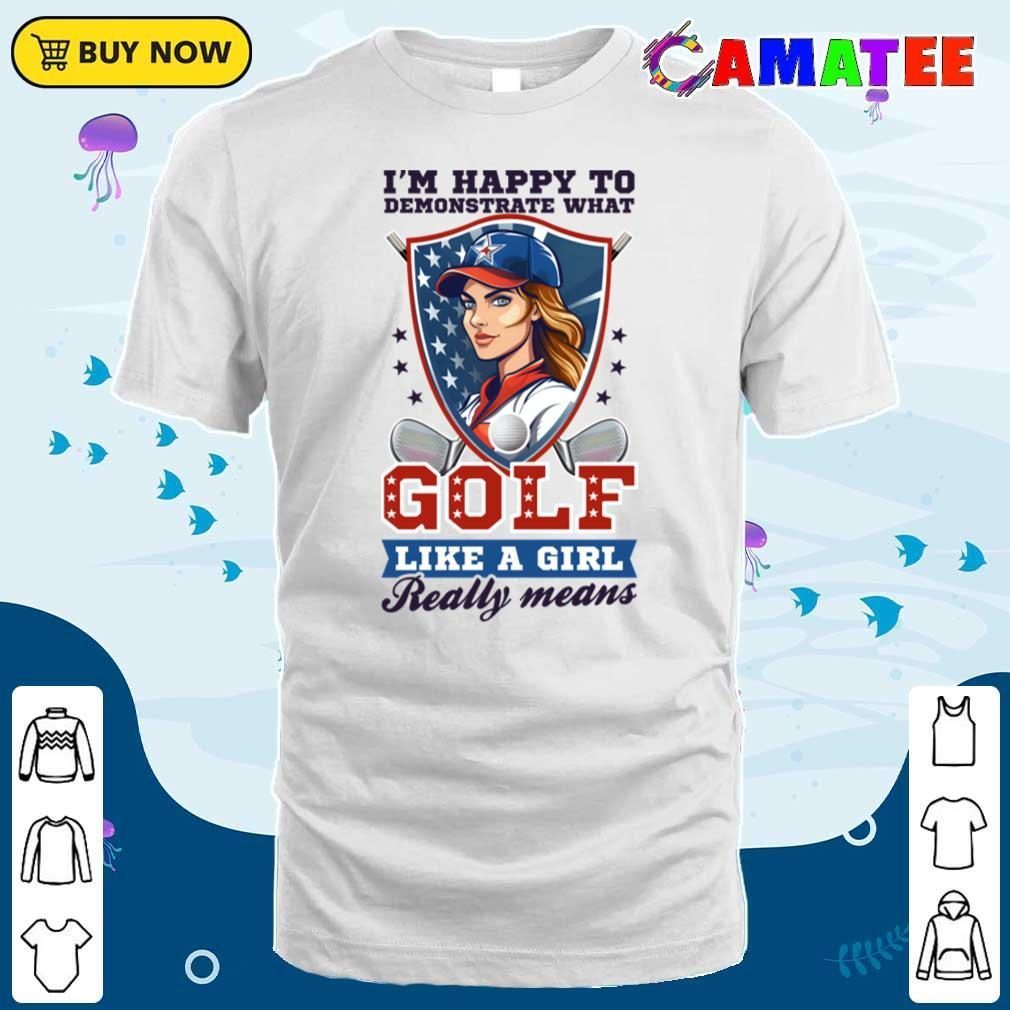 4th Of July Golf Shirt Happy To Demonstrate Girl T-shirt Classic Shirt