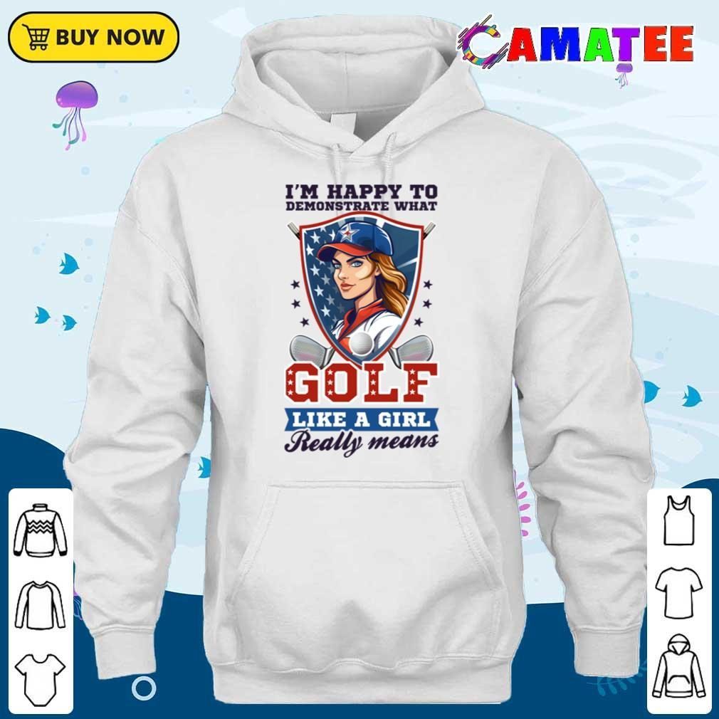 4th Of July Golf Shirt Happy To Demonstrate Girl T-shirt Unisex Hoodie