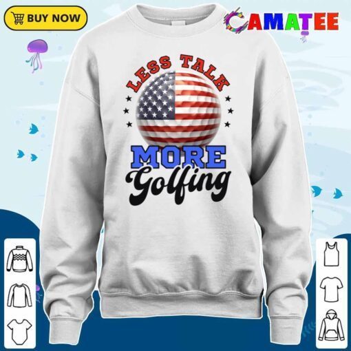 4th of july golf shirt less talk more golfing t shirt sweater shirt
