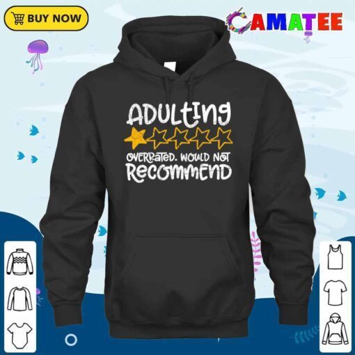 adulting would not recommend exclusive t shirt hoodie shirt