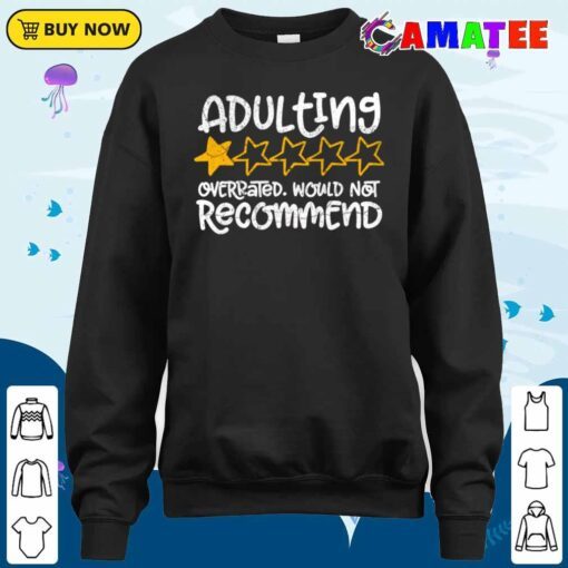 adulting would not recommend exclusive t shirt sweater shirt
