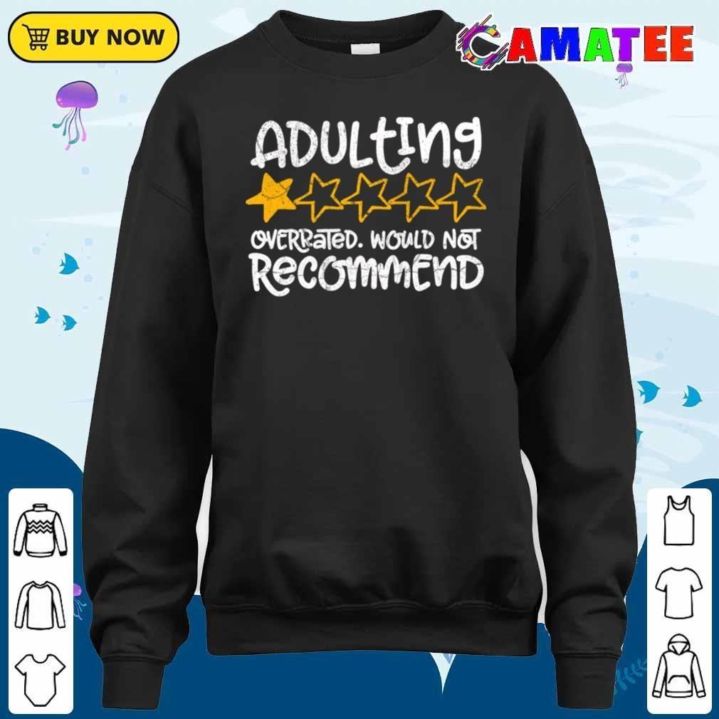 Adulting Would Not Recommend Exclusive T-shirt Sweater Shirt