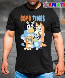 bluey dad t shirt, good times funny t shirt best sale