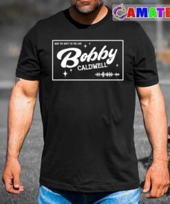 bobby caldwell t shirt, what you won't do for love t shirt best sale
