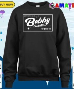 bobby caldwell t shirt, what you won't do for love t shirt sweater shirt