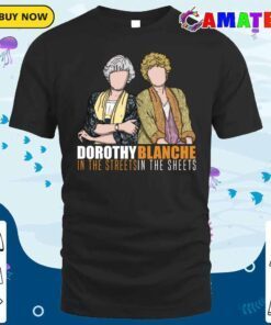 dorothy in the streets blanche in the sheets t shirt classic shirt