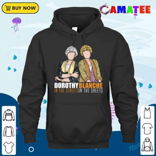 dorothy in the streets blanche in the sheets t shirt hoodie shirt