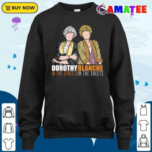 dorothy in the streets blanche in the sheets t shirt sweater shirt