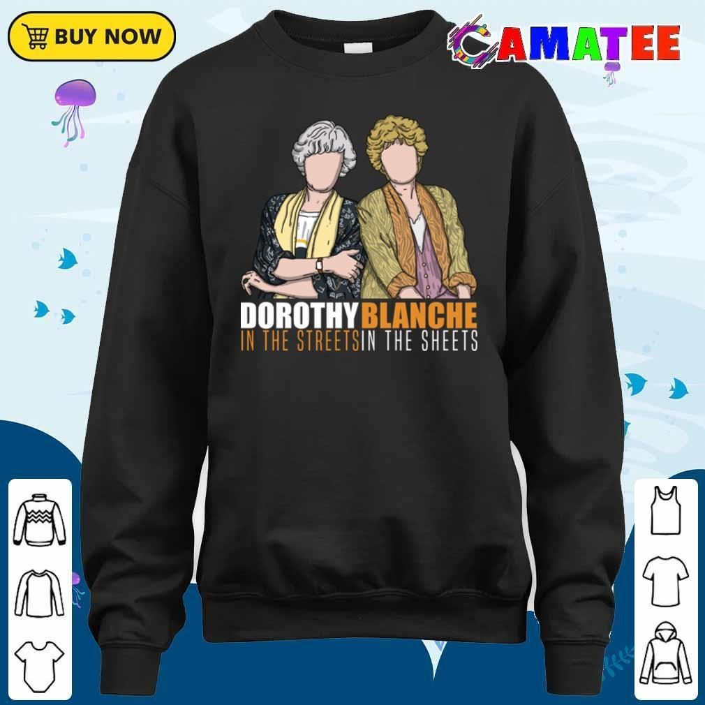 Dorothy In The Streets Blanche In The Sheets T-shirt Sweater Shirt