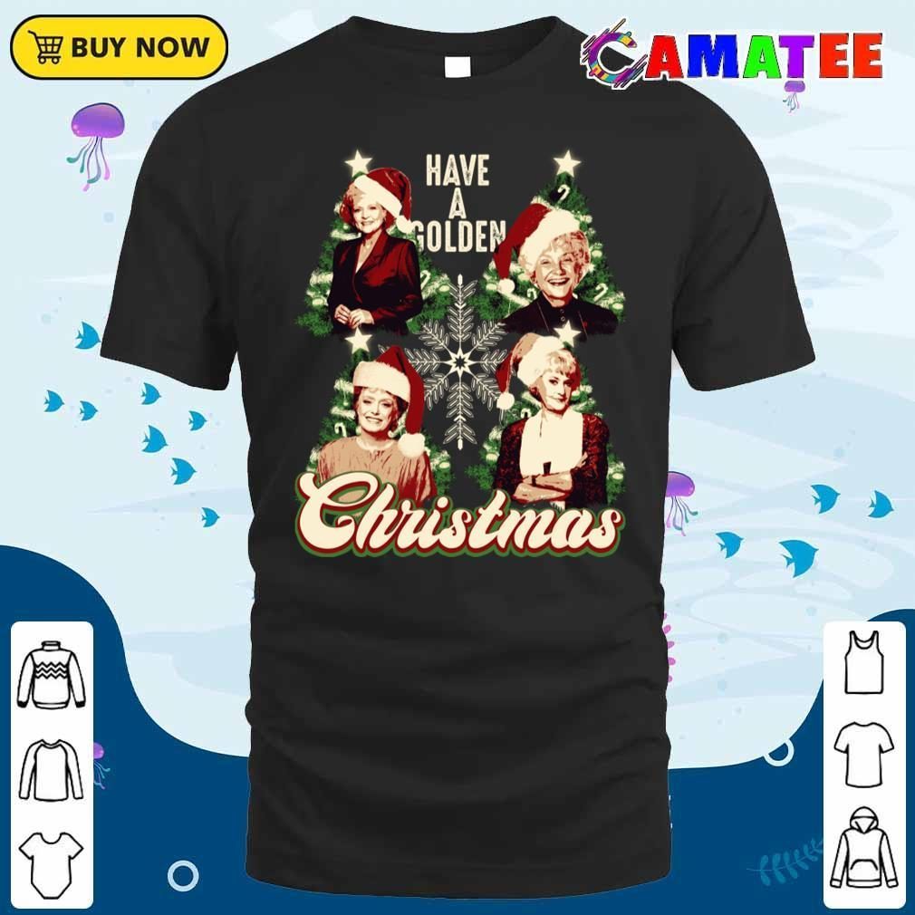 Have A Golden Christmas T-shirt Classic Shirt