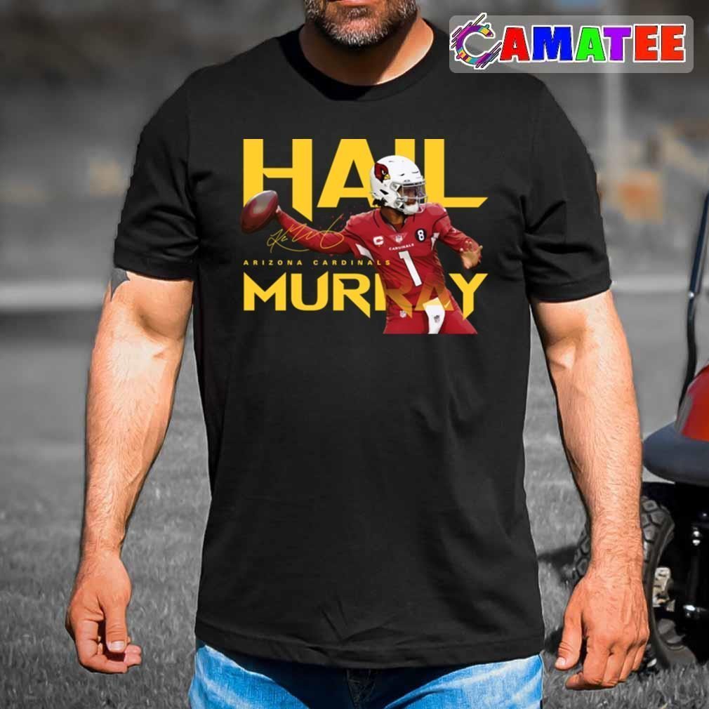 Kyler Murray Arizona Cardinals T-shirt, Kyler Murray Hail Murray T-shirt Best Sale
