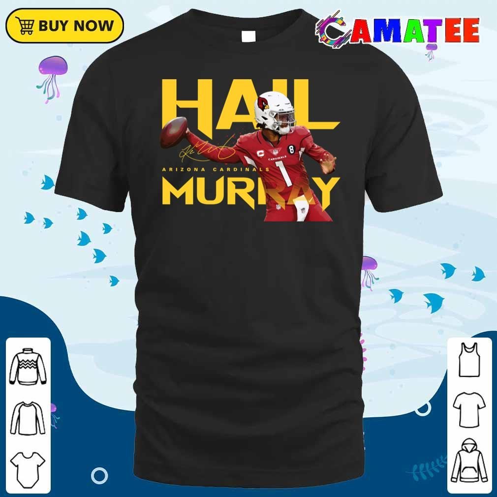 Kyler Murray Arizona Cardinals T-shirt, Kyler Murray Hail Murray T-shirt Classic Shirt