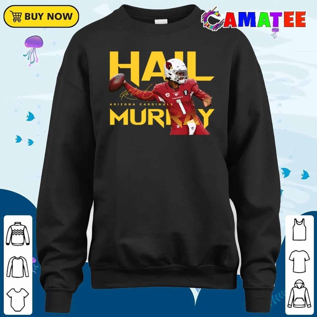 Kyler Murray Arizona Cardinals T-shirt, Kyler Murray Hail Murray T-shirt Sweater Shirt