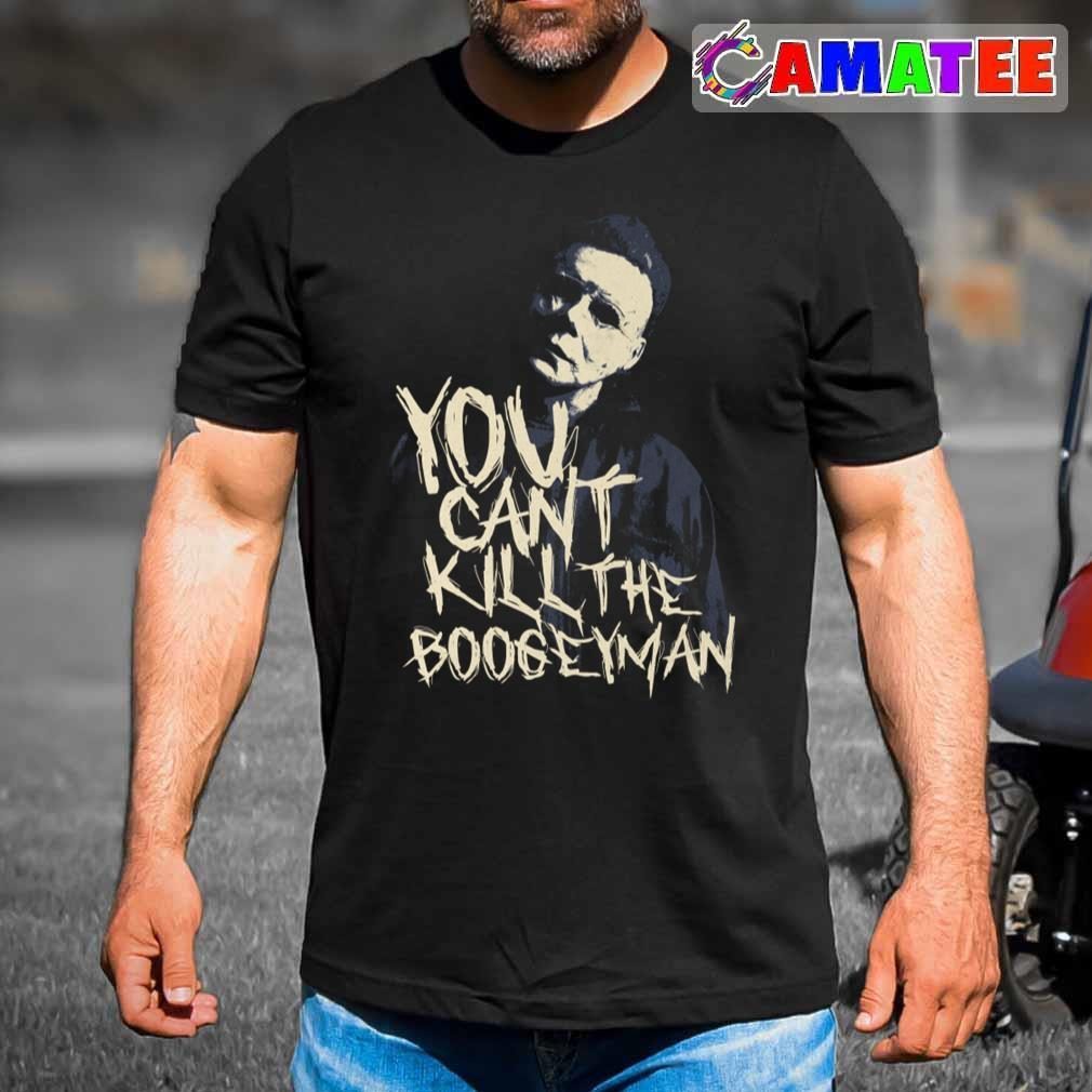 Michael Myers T-shirt, You Can't Kill The Boogeyman T-shirt Best Sale