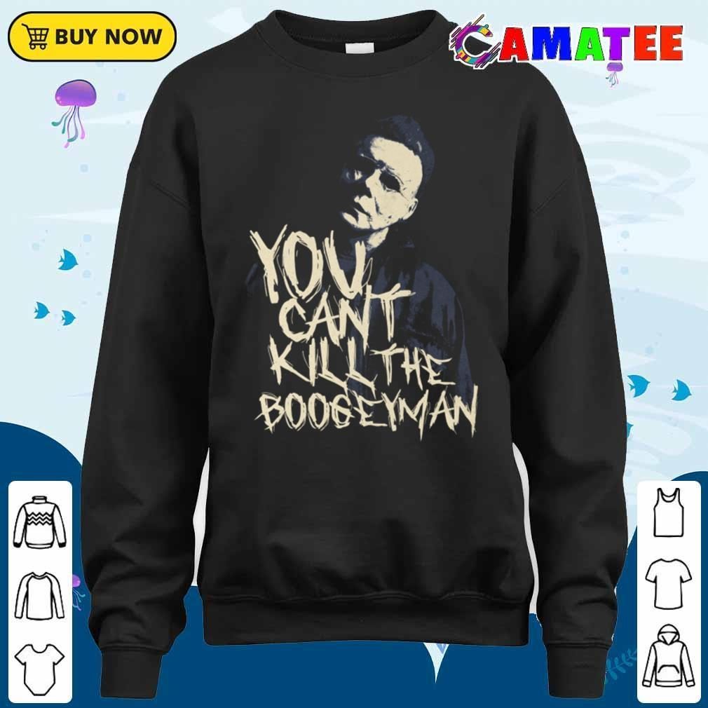 Michael Myers T-shirt, You Can't Kill The Boogeyman T-shirt Sweater Shirt